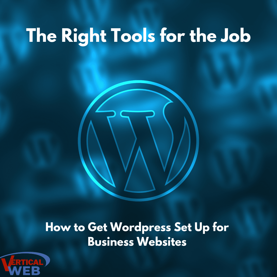 The Right Tools for the Job: How to Get Wordpress Set Up for Business Websites